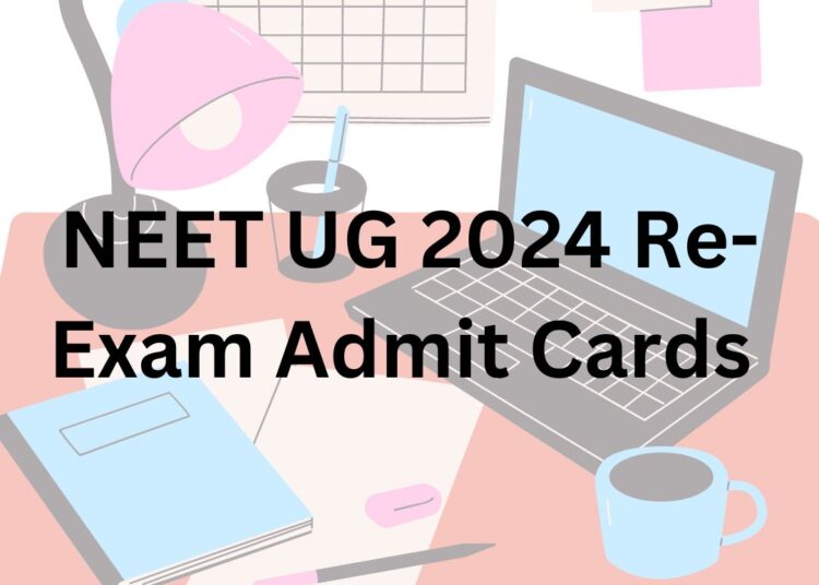 NEET UG 2024 Re-Exam Admit Cards Released