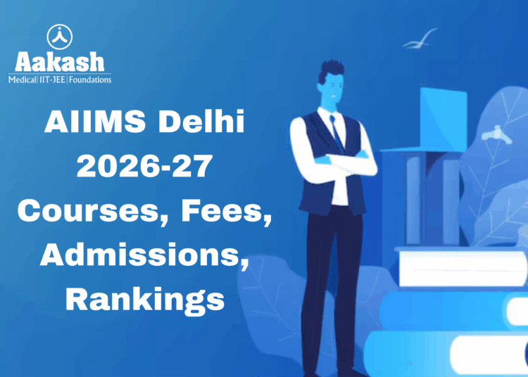 AIIMS Delhi 2026-27 Courses, Fees, Admissions, Rankings