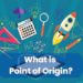 What is Point of Origin?
