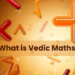 What is Vedic Maths?