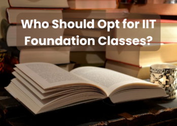 Who Should Opt for IIT Foundation Classes
