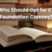 Who Should Opt for IIT Foundation Classes