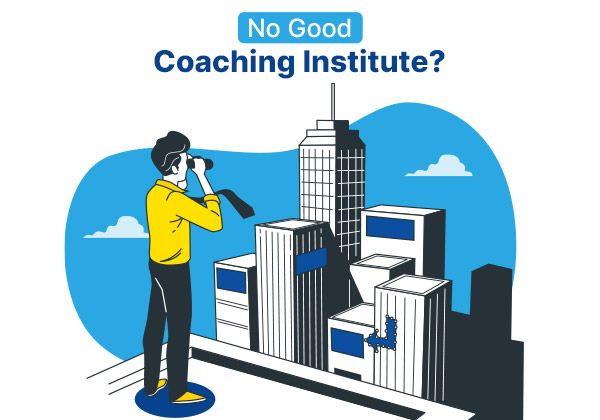What To Do If There's No Good Coaching Institute in Your City?