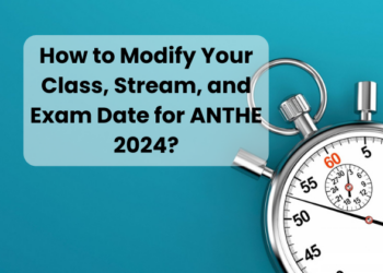 How to Modify Your Class, Stream, and Exam Date for ANTHE 2024?