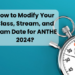 How to Modify Your Class, Stream, and Exam Date for ANTHE 2024?