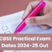 CBSE Practical Exam Dates 2024-25