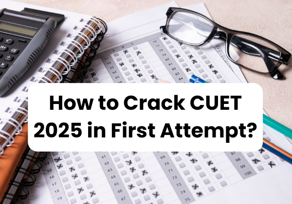 How to Crack CUET 2025 in First Attempt?