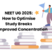 NEET UG 2025: How to Optimise Study Breaks for Improved Concentration