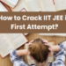 How to Crack IIT JEE in First Attempt?