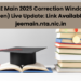 JEE Main 2025 Correction Window (Open) Live Update: Link Available at jeemain.nta.nic.in