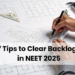 7 Tips to Clear Backlogs in NEET 2025