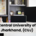 Central University of Jharkhand, (CUJ)