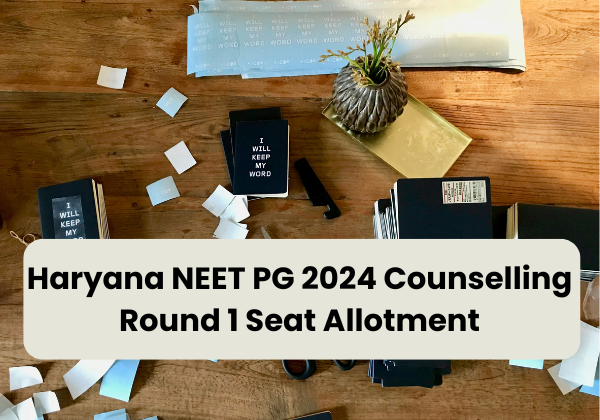 Haryana NEET PG 2024 Counselling Round 1 Seat Allotment