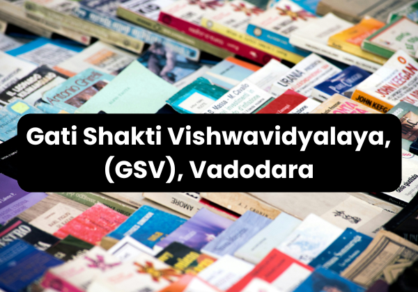 Gati Shakti Vishwavidyalaya, (GSV), Vadodara