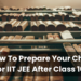 How To Prepare Your Child For IIT JEE After Class 10?