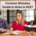 Common Mistakes Students Make in NEET