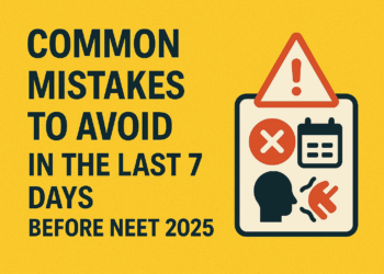 Common Mistakes to Avoid in the Last 7 Days Before NEET