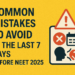 Common Mistakes to Avoid in the Last 7 Days Before NEET