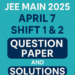 JEE Main 2025 April 7 Shift 1 & 2 Question Paper and Solutions
