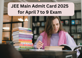 JEE Main Admit Card 2025 for April 7 to 9 Exam