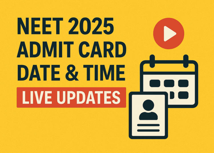 NEET 2025 Admit Card Date & Time Live Updates; How to Download @neet.nta.nic.in