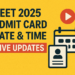 NEET 2025 Admit Card Date & Time Live Updates; How to Download @neet.nta.nic.in
