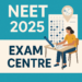 NEET 2025 Exam Centre