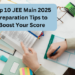 Top 10 JEE Main 2025 Preparation Tips to Boost Your Score