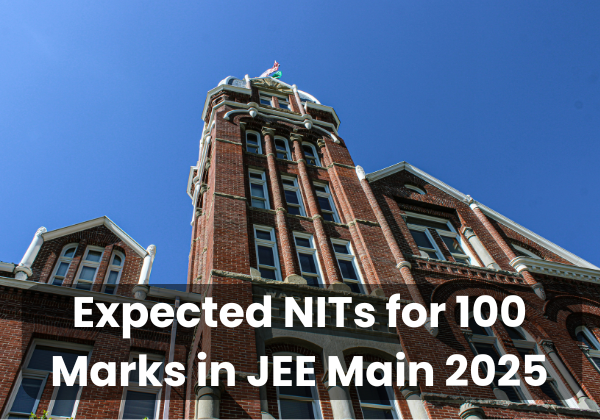 Expected NITs for 100 Marks in JEE Main 2025