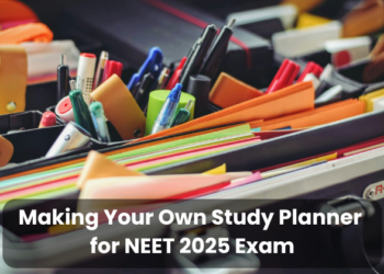 Making Your Own Study Planner for NEET 2025 Exam