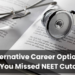 Alternative Career Options If You Missed NEET Cutoff