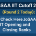 JoSAA IIT Cutoff 2025 (Round 2 Today) Check Here JoSAA IIT Opening and Closing Ranks