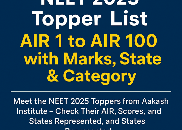 NEET 2025 Topper by Aakash Institute? Check Name, Marks & Rank Here
