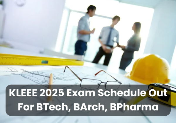 KLEEE 2025 Exam Schedule Out For BTech, BArch, BPharma