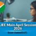 JEE Main April Session 2026 Exam Dates Out