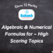 Algebraic & Numerical Formulas for Class 12 Maths – High Scoring Topics