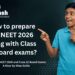 prepare for NEET along with Class 12 board exams