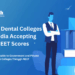 List of Dental Colleges in India Accepting NEET Scores