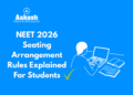 NEET 2026 Seating Arrangement Rules Explained for Students