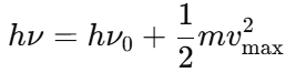 Einstein’s photoelectric equation.