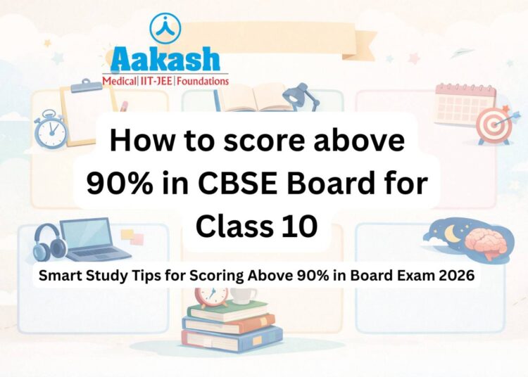 Smart Study Tips for Scoring Above 90% in Board Exam 2026