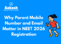 Why Parent Mobile Number and Email Matter in NEET 2026 Registration