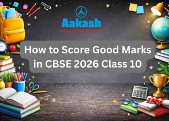 How to Score Good Marks in CBSE 2026 Class 10