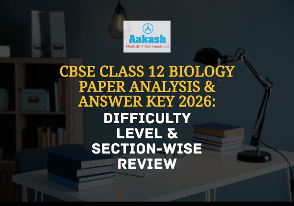 CBSE Class 12 Biology Paper Analysis & Answer Key 2026 Difficulty Level & Section-Wise Review