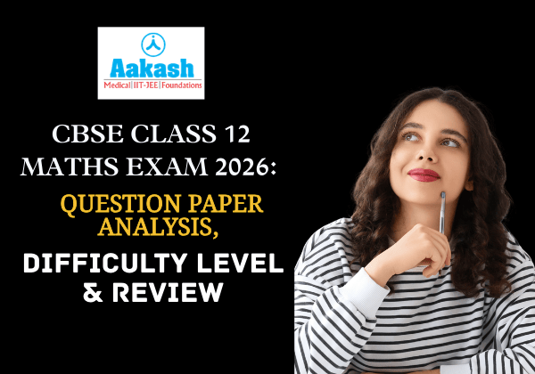 CBSE Class 12 Maths Exam 2026 Question Paper Analysis, Difficulty Level & Review