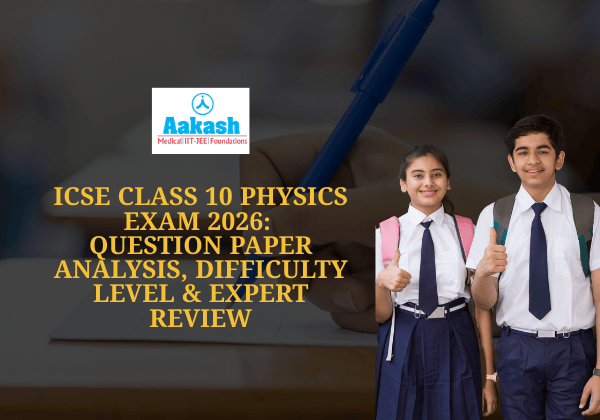 ICSE Class 10 Physics Exam 2026 Question Paper Analysis, Difficulty Level & Expert Review