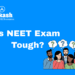 Is NEET Exam Tough?