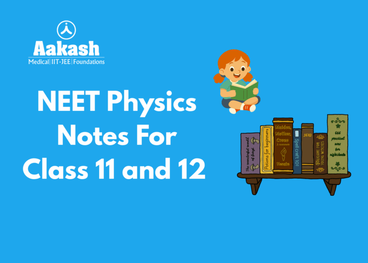 NEET Physics Notes For Class 11 and 12