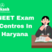 NEET Exam Centres in Haryana