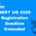 NEET UG 2026 Registration Deadline Extended